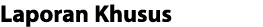Laporan Khusus