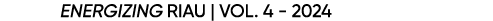 18 Energizing riau | Vol. 4 2024