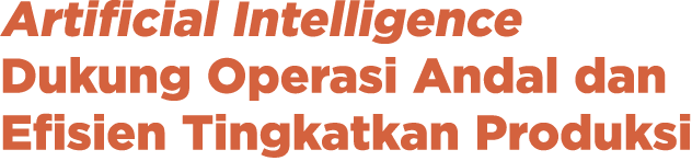 Artificial Intelligence Dukung Operasi Andal dan Efisien Tingkatkan Produksi 