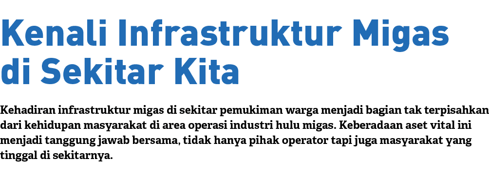 Kehadiran infrastruktur migas di sekitar pemukiman warga menjadi bagian tak terpisahkan dari kehidupan masyarakat di ...