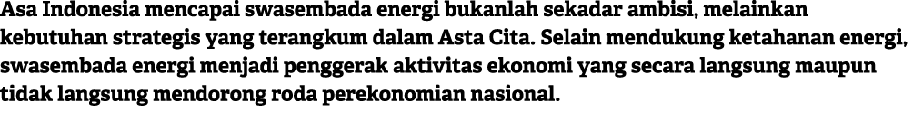 Asa Indonesia mencapai swasembada energi bukanlah sekadar ambisi, melainkan kebutuhan strategis yang terangkum dalam ...