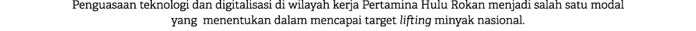 Penguasaan teknologi dan digitalisasi di wilayah kerja Pertamina Hulu Rokan menjadi salah satu modal yang menentukan ...