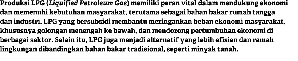 Produksi LPG (Liquified Petroleum Gas) memiliki peran vital dalam mendukung ekonomi dan memenuhi kebutuhan masyarakat...