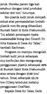 jeruk. Mereka panen tiga kali setahun dengan total produksi sekitar 300 ton,” tuturnya. Bio plastik kulit jeruk menja...
