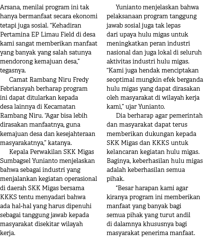 Arsana, menilai program ini tak hanya bermanfaat secara ekonomi tetapi juga sosial. “Kehadiran Pertamina EP Limau Fie...