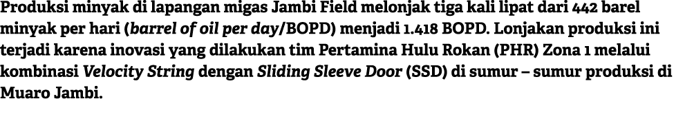 Produksi minyak di lapangan migas Jambi Field melonjak tiga kali lipat dari 442 barel minyak per hari (barrel of oil ...