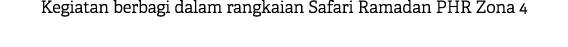 Kegiatan berbagi dalam rangkaian Safari Ramadan PHR Zona 4