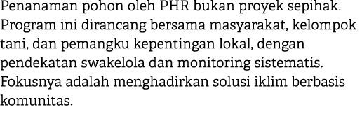 Penanaman pohon oleh PHR bukan proyek sepihak. Program ini dirancang bersama masyarakat, kelompok tani, dan pemangku ...