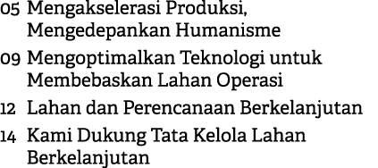 05 Mengakselerasi Produksi, Mengedepankan Humanisme 09 Mengoptimalkan Teknologi untuk Membebaskan Lahan Operasi 12 La...