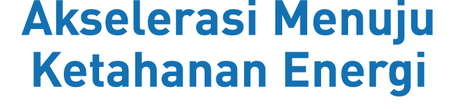 Akselerasi Menuju Ketahanan Energi 