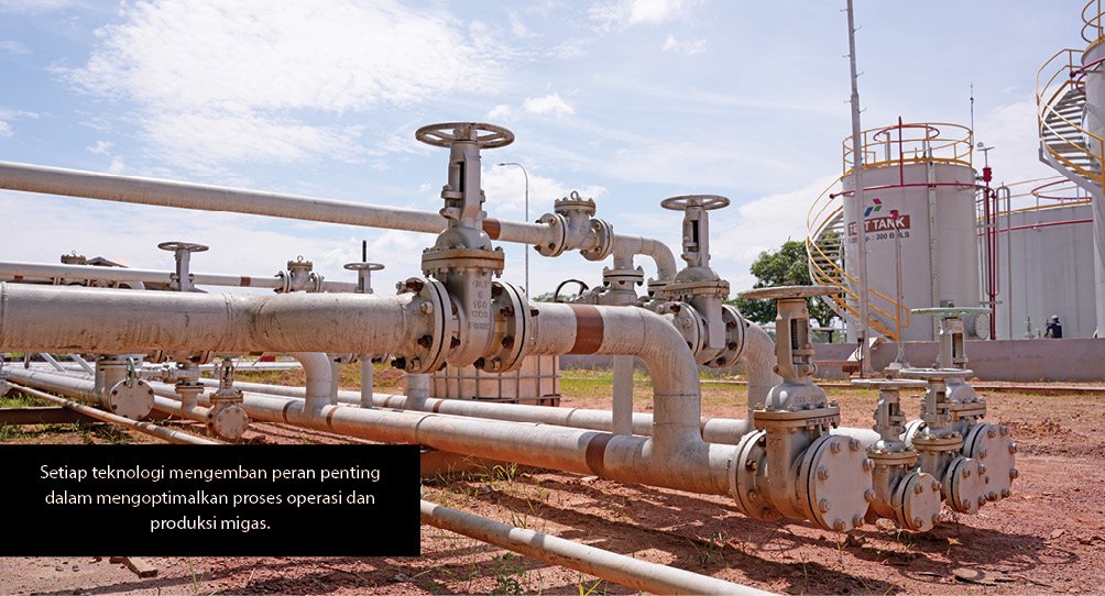 Setiap teknologi mengemban peran penting dalam mengoptimalkan proses operasi dan produksi migas