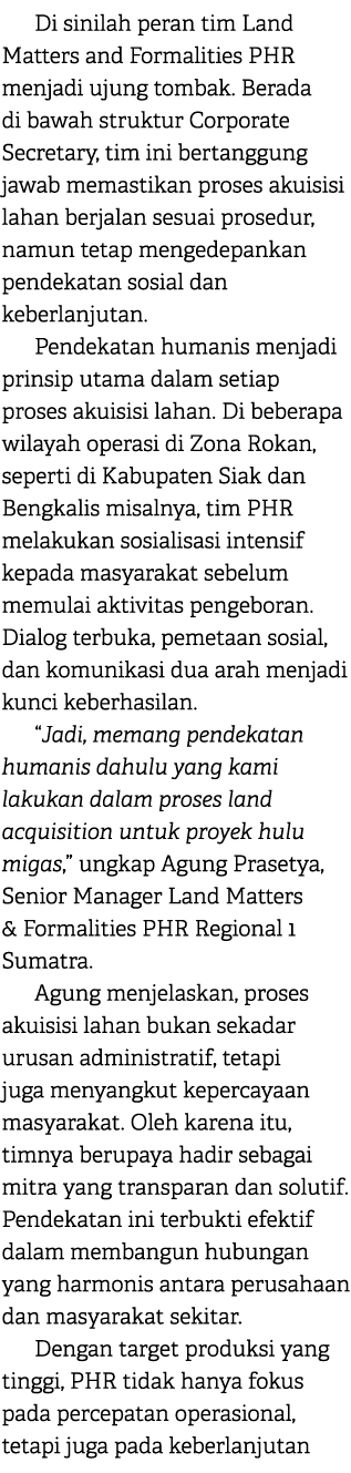 Di sinilah peran tim Land Matters and Formalities PHR menjadi ujung tombak. Berada di bawah struktur Corporate Secret...