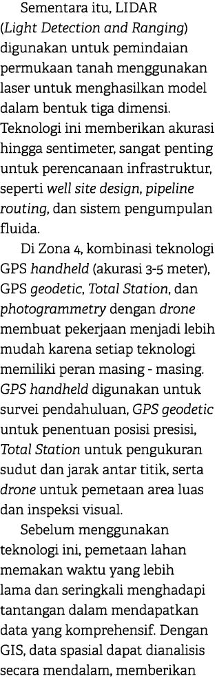 Sementara itu, LIDAR (Light Detection and Ranging) digunakan untuk pemindaian permukaan tanah menggunakan laser untuk...