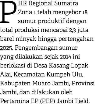 PHR Regional Sumatra Zona 1 telah mengebor 18 sumur produktif dengan total produksi mencapai 2,3 juta barel minyak hi...