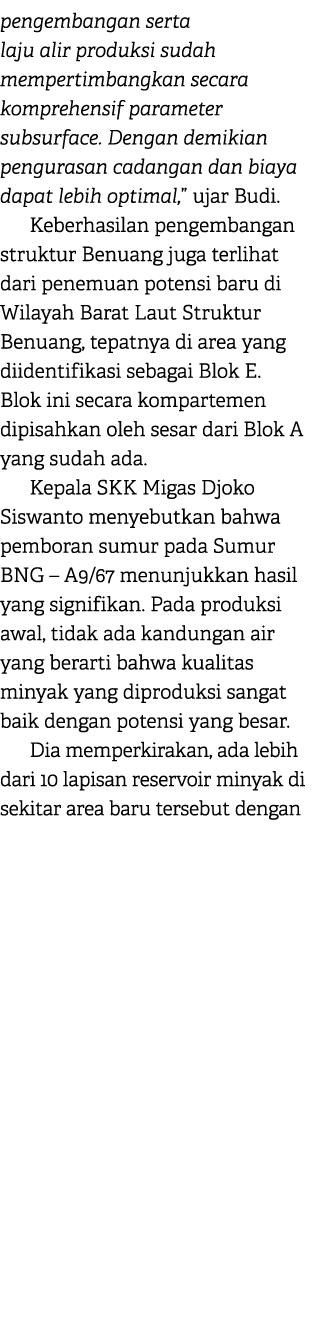 pengembangan serta laju alir produksi sudah mempertimbangkan secara komprehensif parameter subsurface. Dengan demikia...