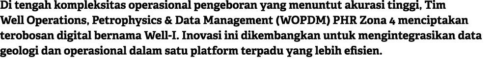 Di tengah kompleksitas operasional pengeboran yang menuntut akurasi tinggi, Tim Well Operations, Petrophysics & Data ...