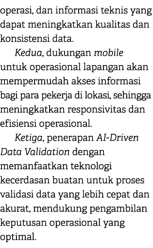operasi, dan informasi teknis yang dapat meningkatkan kualitas dan konsistensi data. Kedua, dukungan mobile untuk ope...