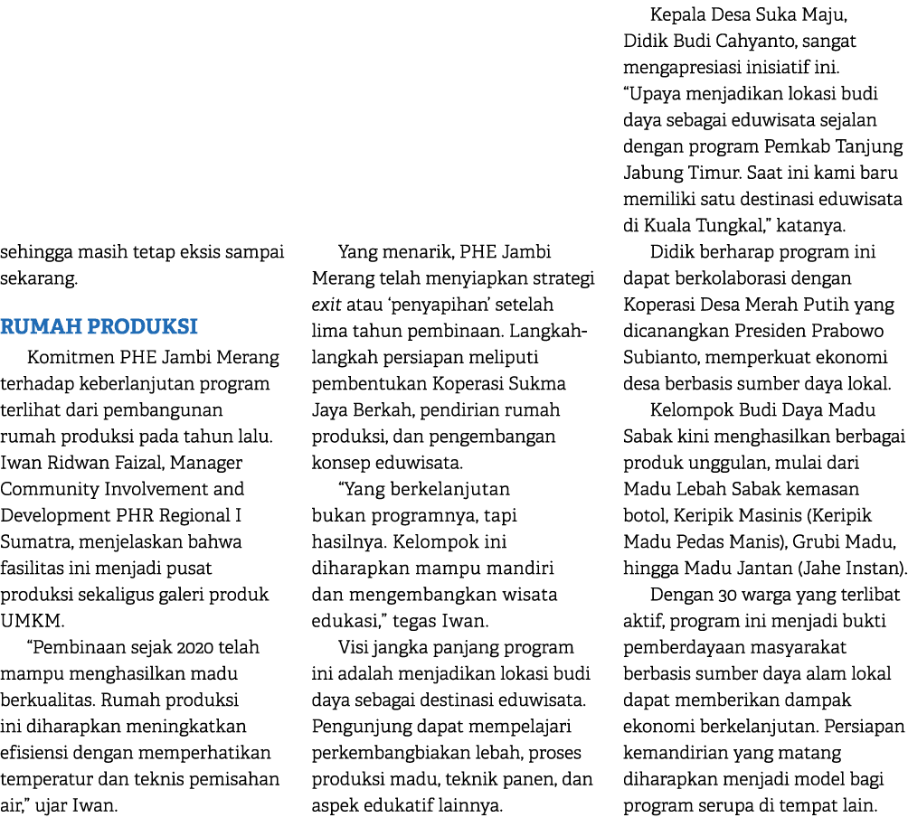sehingga masih tetap eksis sampai sekarang. RUMAH PRODUKSI Komitmen PHE Jambi Merang terhadap keberlanjutan program t...