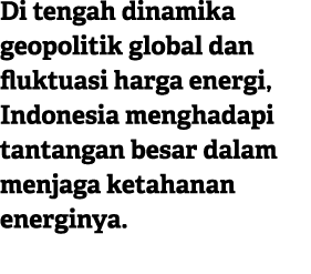Di tengah dinamika geopolitik global dan fluktuasi harga energi, Indonesia menghadapi tantangan besar dalam menjaga k...