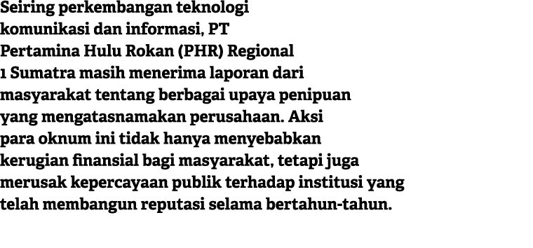 Seiring perkembangan teknologi komunikasi dan informasi, PT Pertamina Hulu Rokan (PHR) Regional 1 Sumatra masih mener...
