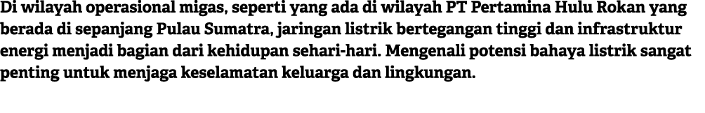 Di wilayah operasional migas, seperti yang ada di wilayah PT Pertamina Hulu Rokan yang berada di sepanjang Pulau Suma...