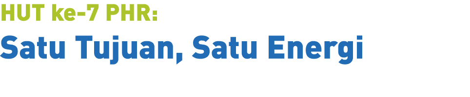 HUT ke 7 PHR: Satu Tujuan, Satu Energi 