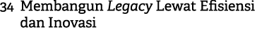 34 Membangun Legacy Lewat Efisiensi dan Inovasi 