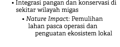 • Integrasi pangan dan konservasi di sekitar wilayah migas • Nature Impact: Pemulihan lahan pasca operasi dan penguat...