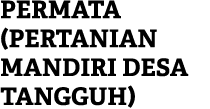 PERMATA (Pertanian Mandiri Desa Tangguh)