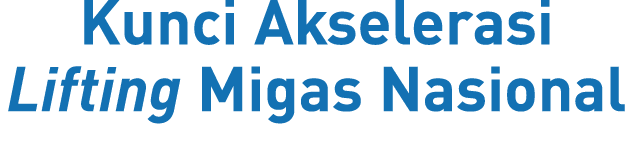 Kunci Akselerasi Lifting Migas Nasional