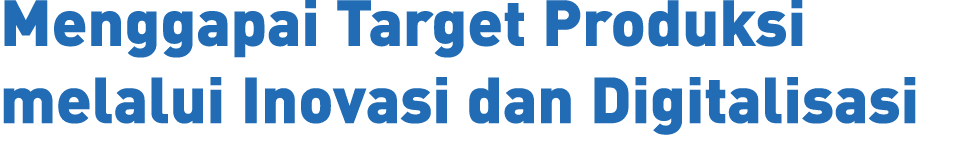 Menggapai Target Produksi melalui Inovasi dan Digitalisasi