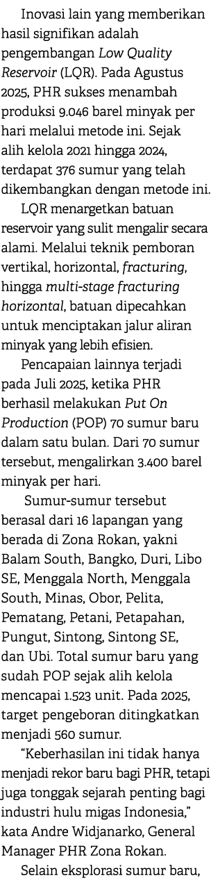 Inovasi lain yang memberikan hasil signifikan adalah pengembangan Low Quality Reservoir (LQR). Pada Agustus 2025, PHR...