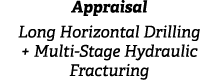 Appraisal Long Horizontal Drilling + Multi Stage Hydraulic Fracturing 