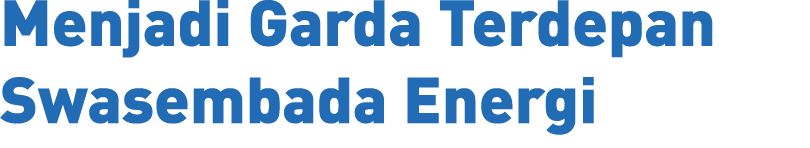 Menjadi Garda Terdepan Swasembada Energi