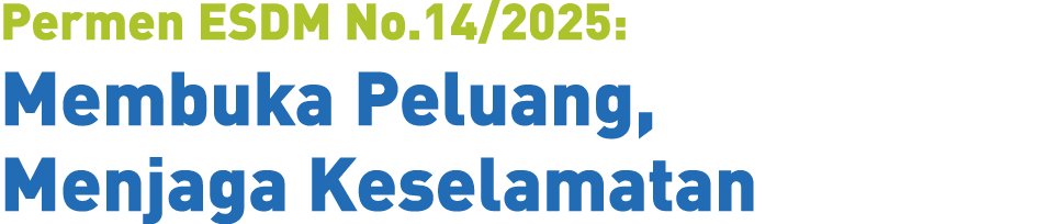 Permen ESDM No.14/2025: Membuka Peluang, Menjaga Keselamatan
