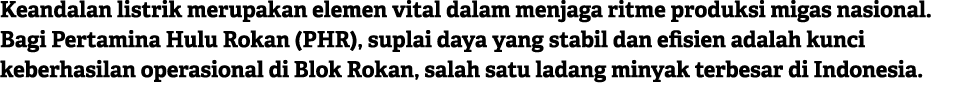 Keandalan listrik merupakan elemen vital dalam menjaga ritme produksi migas nasional. Bagi Pertamina Hulu Rokan (PHR)...