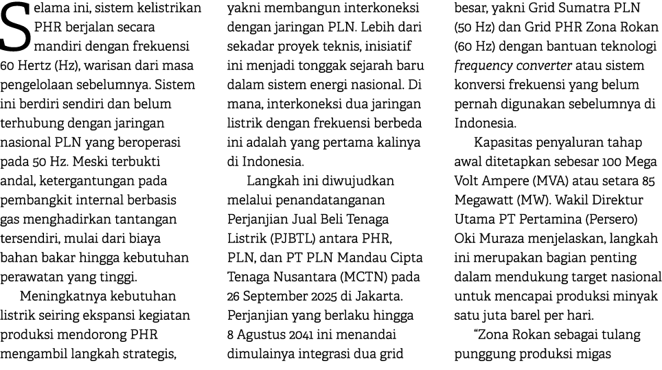 Selama ini, sistem kelistrikan PHR berjalan secara mandiri dengan frekuensi 60 Hertz (Hz), warisan dari masa pengelol...
