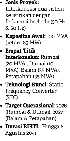 • Jenis Proyek: Interkoneksi dua sistem kelistrikan dengan frekuensi berbeda (50 Hz & 60 Hz) • Kapasitas Awal: 100 MV...