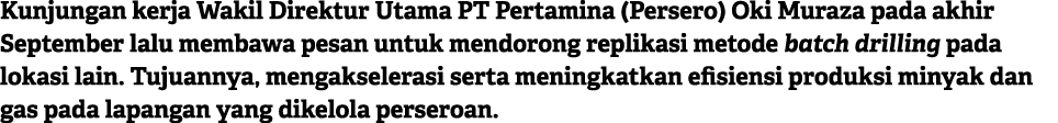 Kunjungan kerja Wakil Direktur Utama PT Pertamina (Persero) Oki Muraza pada akhir September lalu membawa pesan untuk ...