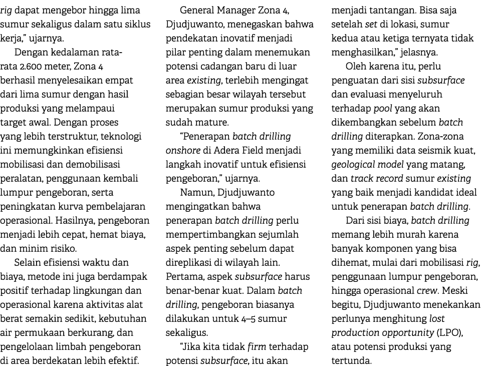 rig dapat mengebor hingga lima sumur sekaligus dalam satu siklus kerja,” ujarnya. Dengan kedalaman rata rata 2.600 me...