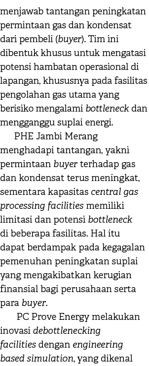 menjawab tantangan peningkatan permintaan gas dan kondensat dari pembeli (buyer). Tim ini dibentuk khusus untuk menga...