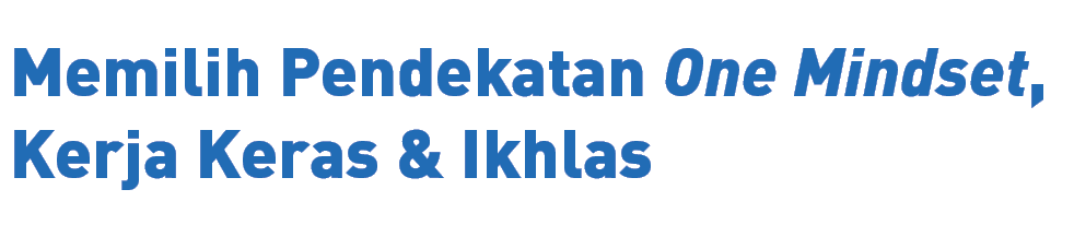 Memilih Pendekatan One Mindset, Kerja Keras & Ikhlas 