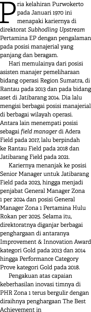 Pria kelahiran Purwokerto pada Januari 1970 ini menapaki kariernya di direktorat Subhodling Upstream Pertamina EP den...