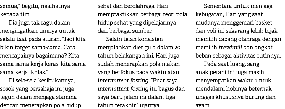 semua,” begitu, nasihatnya kepada tim. Dia juga tak ragu dalam mengingatkan timnya untuk selalu taat pada aturan. “Ja...