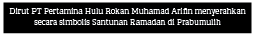Dirut PT Pertamina Hulu Rokan Muhamad Arifin menyerahkan secara simbolis Santunan Ramadan di Prabumulih