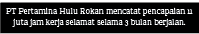 PT Pertamina Hulu Rokan mencatat pencapaian 11 juta jam kerja selamat selama 3 bulan berjalan.