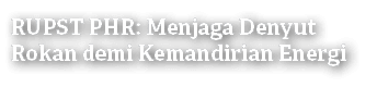 RUPST PHR: Menjaga Denyut Rokan demi Kemandirian Energi
