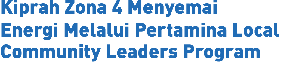 Kiprah Zona 4 Menyemai Energi Melalui Pertamina Local Community Leaders Program