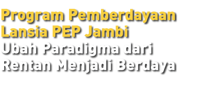 Program Pemberdayaan Lansia PEP Jambi Ubah Paradigma dari Rentan Menjadi Berdaya
