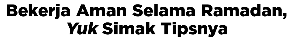 Bekerja Aman Selama Ramadan, Yuk Simak Tipsnya